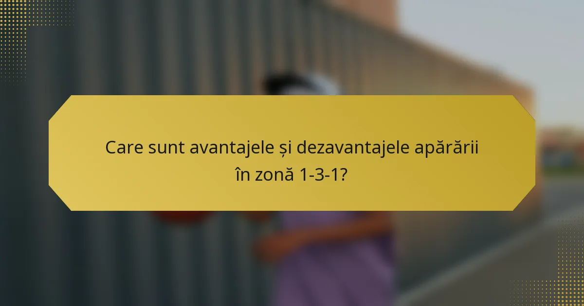 Care sunt avantajele și dezavantajele apărării în zonă 1-3-1?
