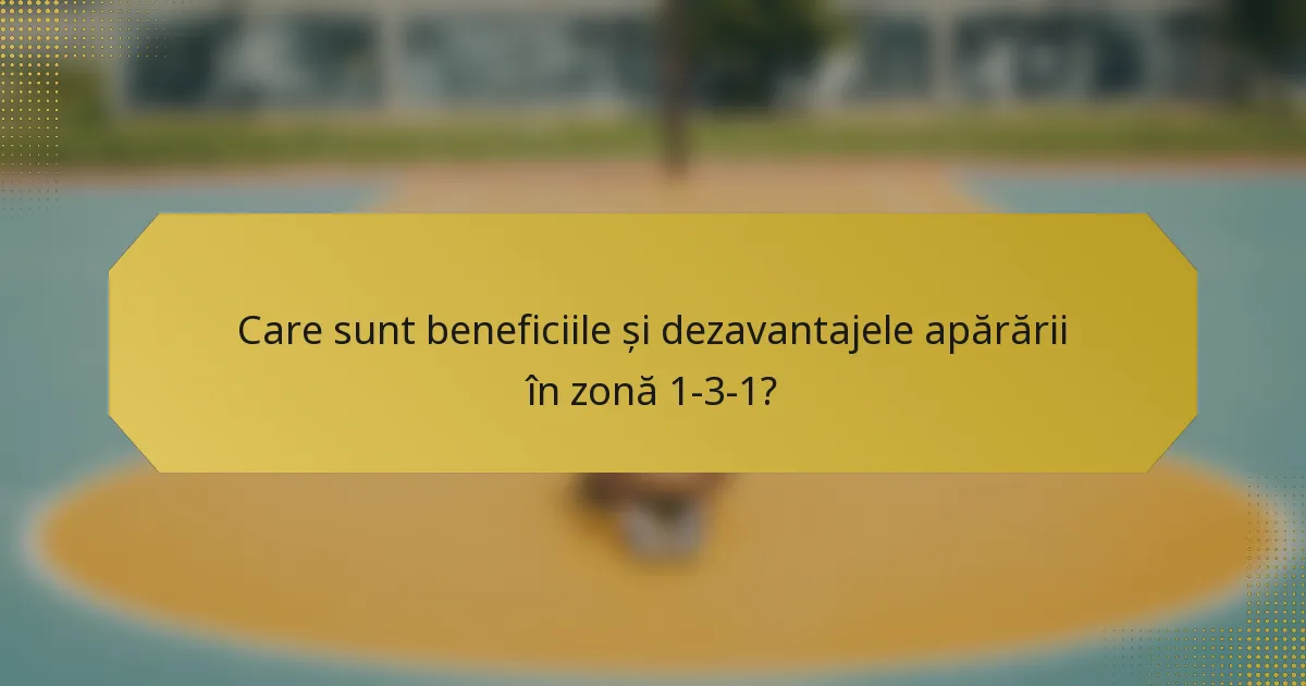 Care sunt beneficiile și dezavantajele apărării în zonă 1-3-1?