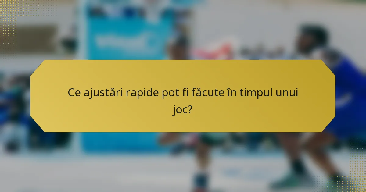 Ce ajustări rapide pot fi făcute în timpul unui joc?