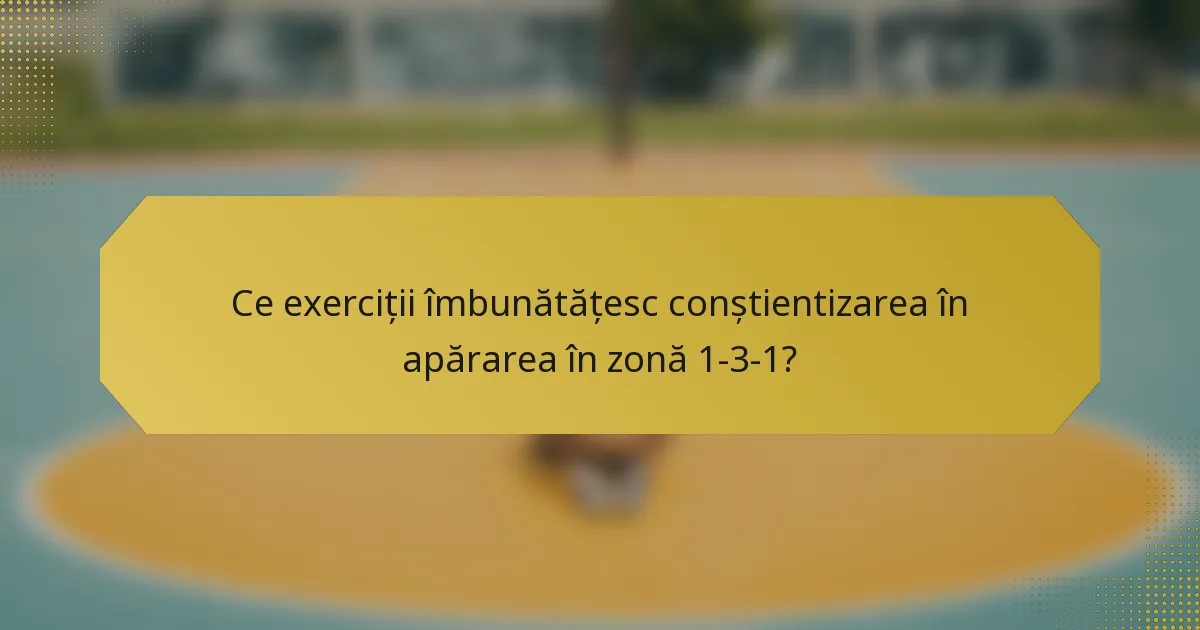 Ce exerciții îmbunătățesc conștientizarea în apărarea în zonă 1-3-1?