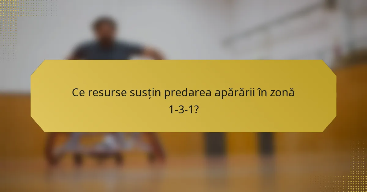 Ce resurse susțin predarea apărării în zonă 1-3-1?