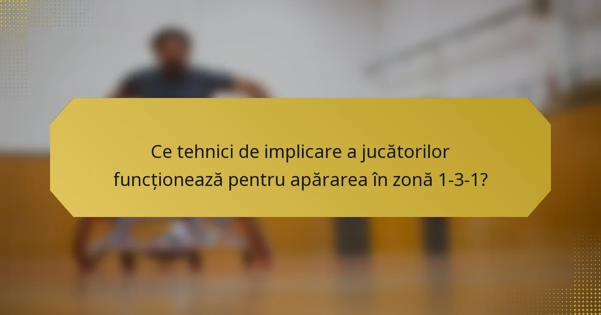 Ce tehnici de implicare a jucătorilor funcționează pentru apărarea în zonă 1-3-1?