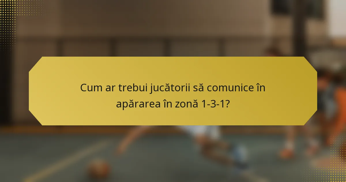 Cum ar trebui jucătorii să comunice în apărarea în zonă 1-3-1?