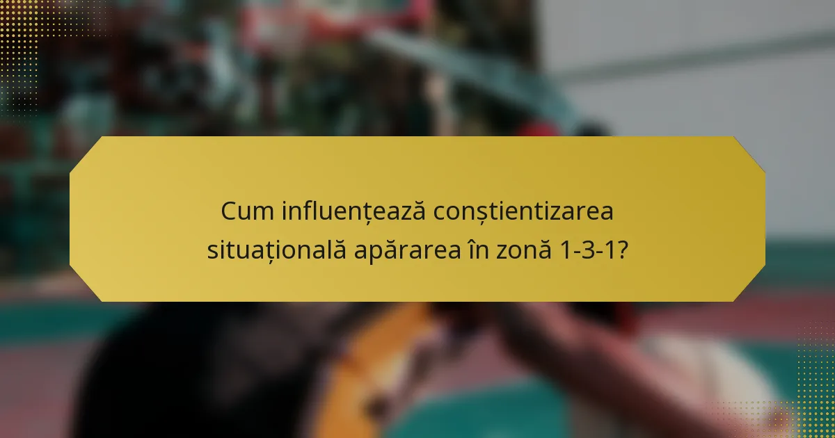 Cum influențează conștientizarea situațională apărarea în zonă 1-3-1?