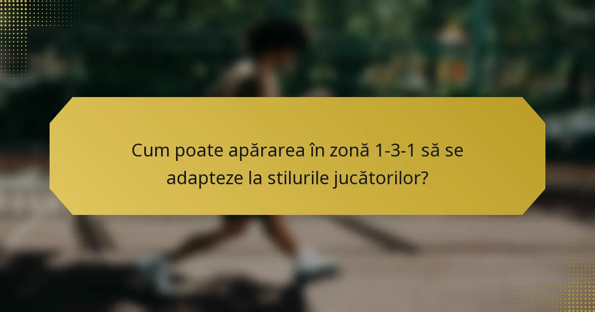 Cum poate apărarea în zonă 1-3-1 să se adapteze la stilurile jucătorilor?