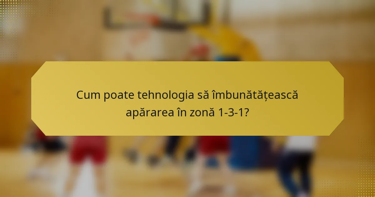 Cum poate tehnologia să îmbunătățească apărarea în zonă 1-3-1?