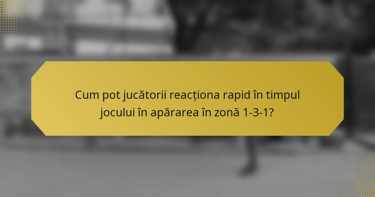 Cum pot jucătorii reacționa rapid în timpul jocului în apărarea în zonă 1-3-1?