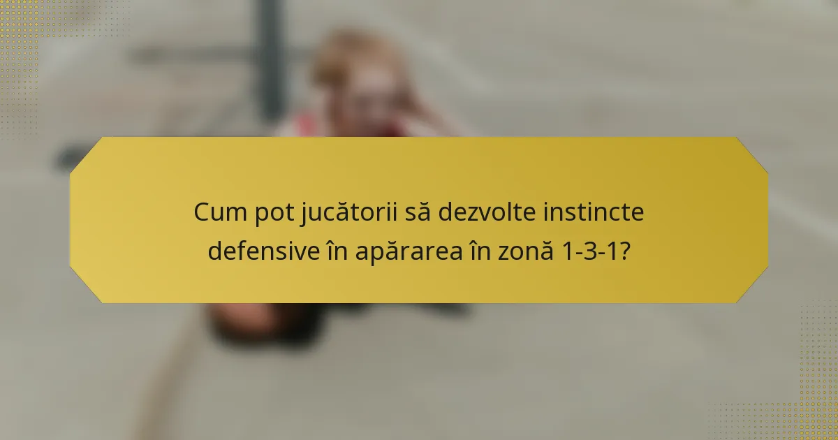 Cum pot jucătorii să dezvolte instincte defensive în apărarea în zonă 1-3-1?