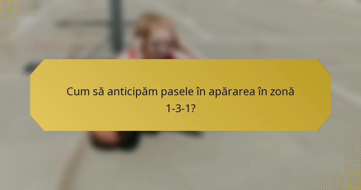 Cum să anticipăm pasele în apărarea în zonă 1-3-1?