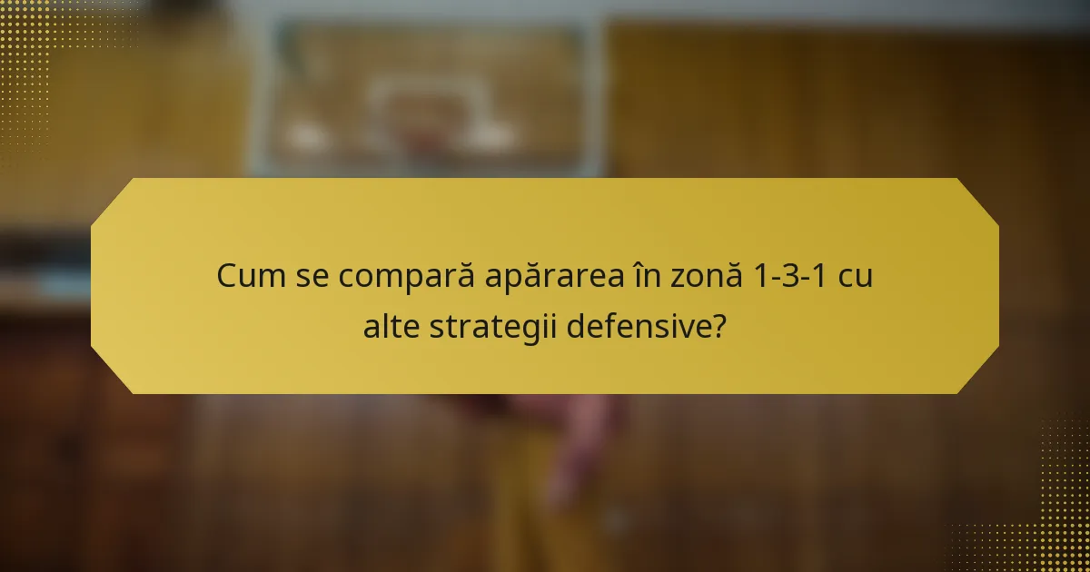 Cum se compară apărarea în zonă 1-3-1 cu alte strategii defensive?