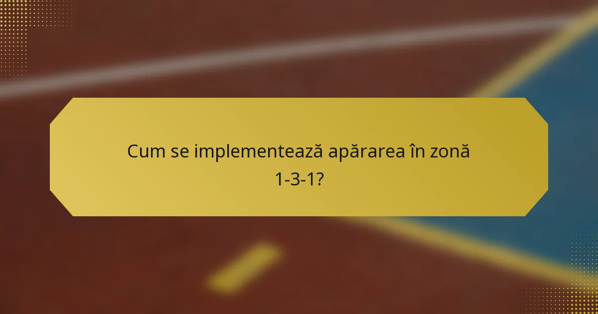 Cum se implementează apărarea în zonă 1-3-1?