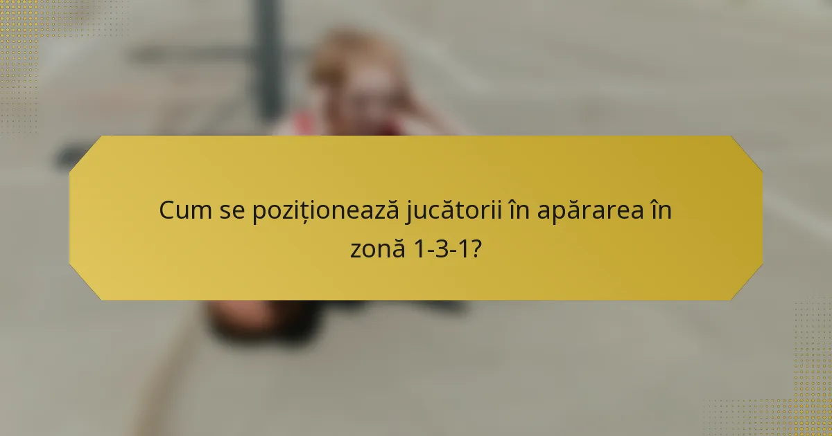 Cum se poziționează jucătorii în apărarea în zonă 1-3-1?